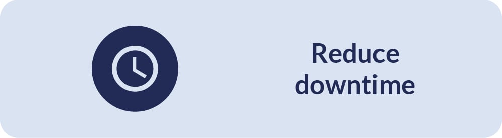 Reduce downtime